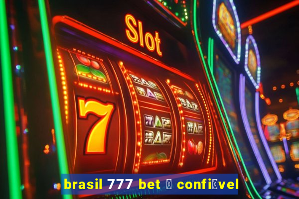 brasil 777 bet 茅 confi谩vel