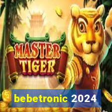 bebetronic 2024