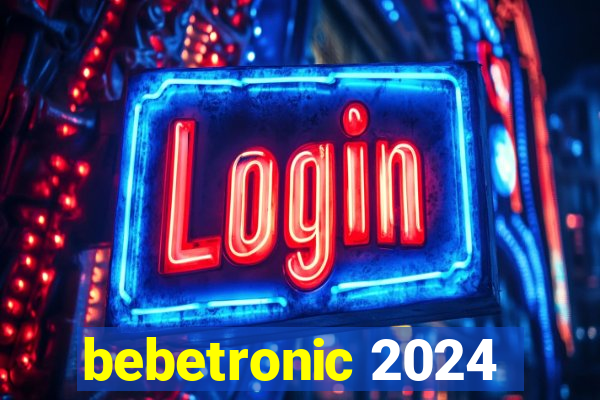 bebetronic 2024