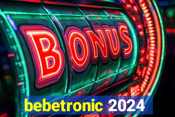 bebetronic 2024