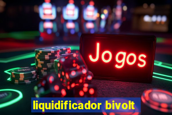 liquidificador bivolt