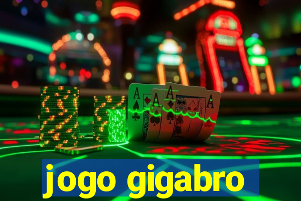 jogo gigabro