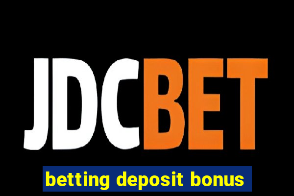 betting deposit bonus