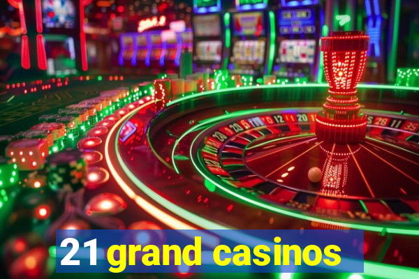 21 grand casinos