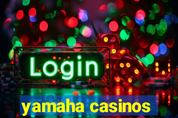 yamaha casinos