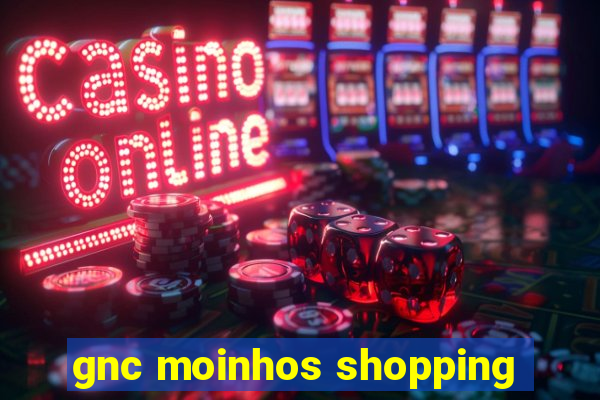 gnc moinhos shopping