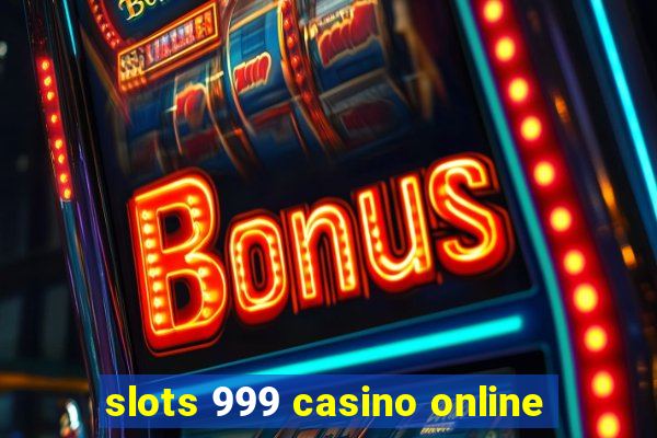 slots 999 casino online