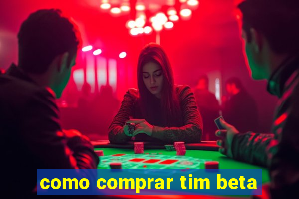 como comprar tim beta