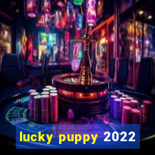 lucky puppy 2022