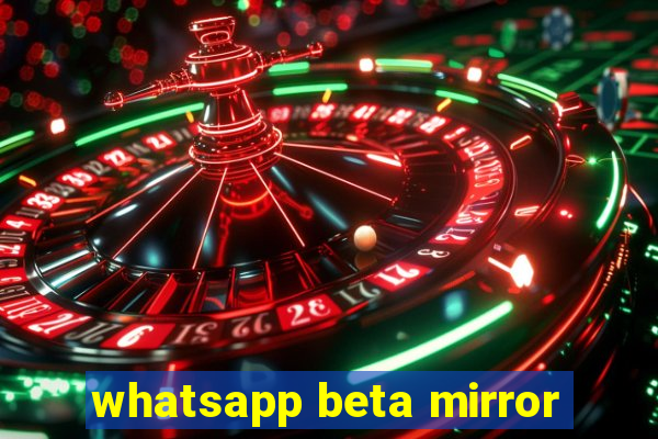 whatsapp beta mirror