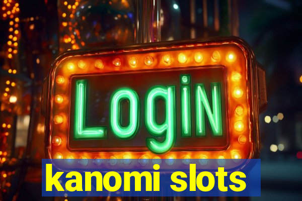 kanomi slots