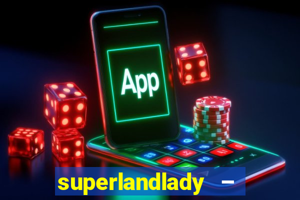 superlandlady – ganhar dinheiro paga jogando