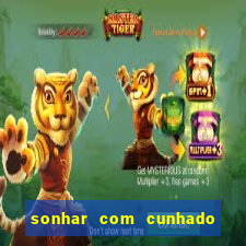 sonhar com cunhado no jogo do bicho