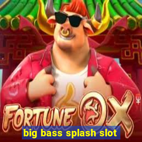 big bass splash slot