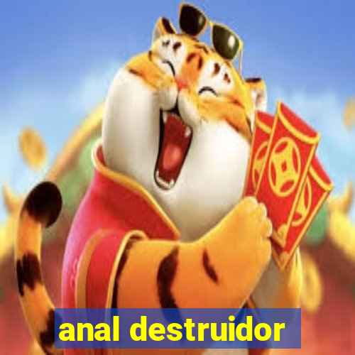 anal destruidor