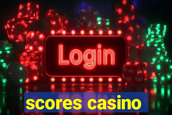 scores casino