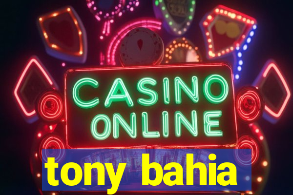 tony bahia