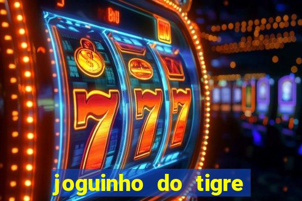 joguinho do tigre 茅 confi谩vel