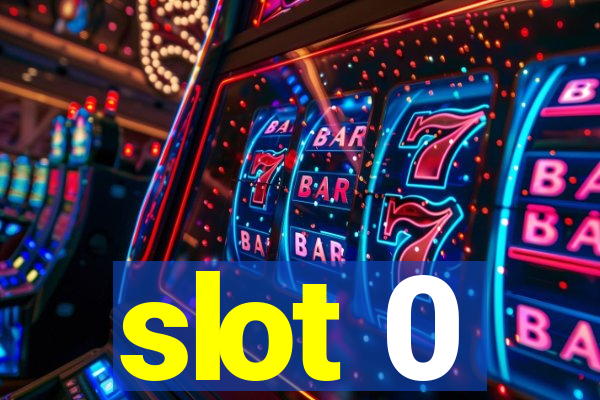 slot 0