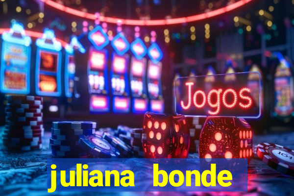 juliana bonde mostra tudo