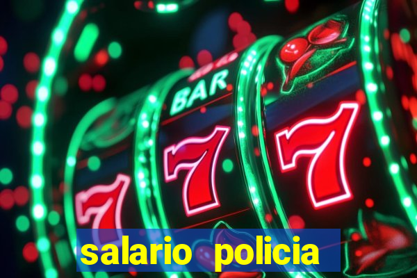 salario policia civil ba