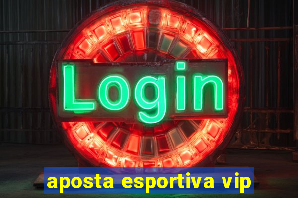 aposta esportiva vip