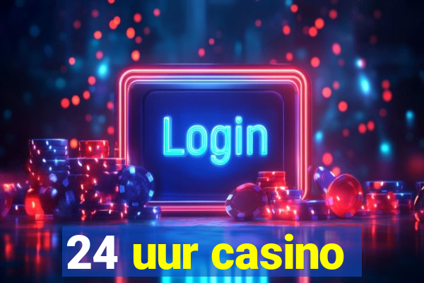 24 uur casino