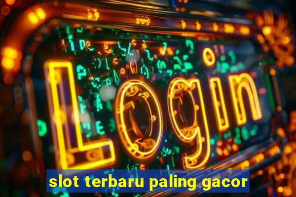 slot terbaru paling gacor