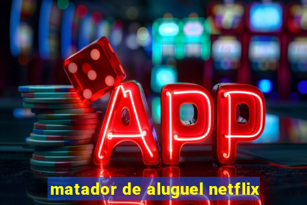 matador de aluguel netflix