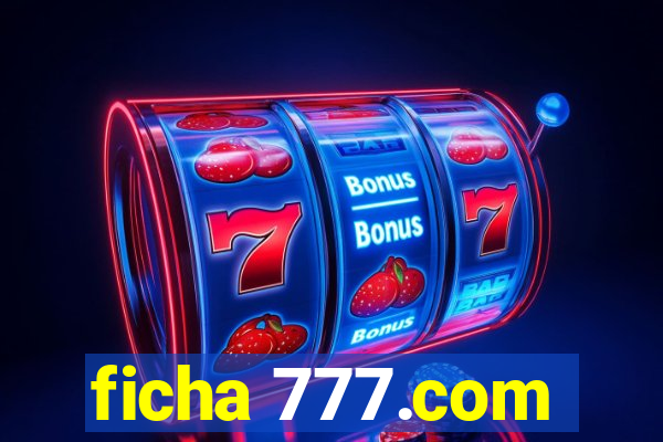 ficha 777.com