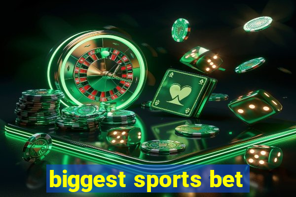 biggest sports bet