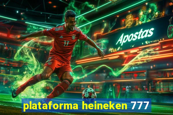 plataforma heineken 777