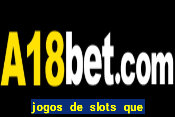 jogos de slots que pagam no cadastro