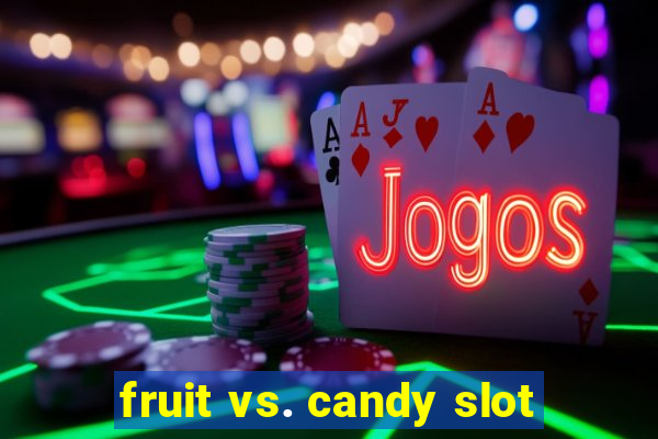 fruit vs. candy slot