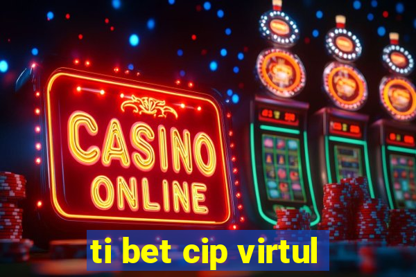 ti bet cip virtul