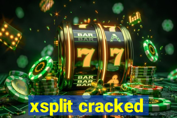 xsplit cracked