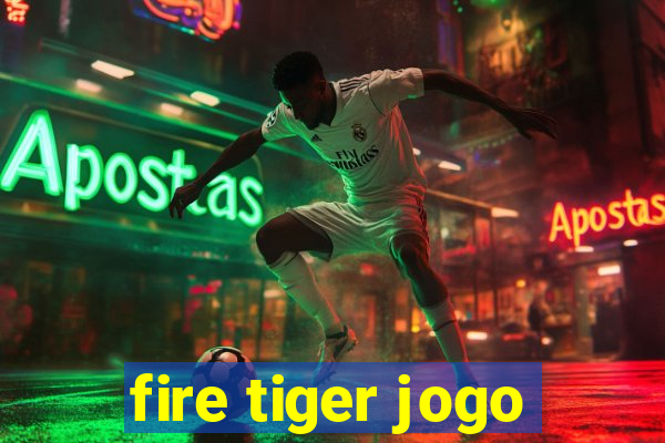 fire tiger jogo