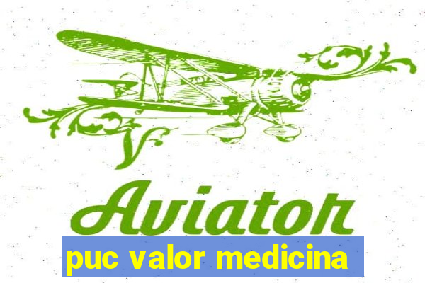 puc valor medicina