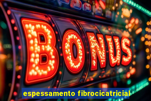 espessamento fibrocicatricial