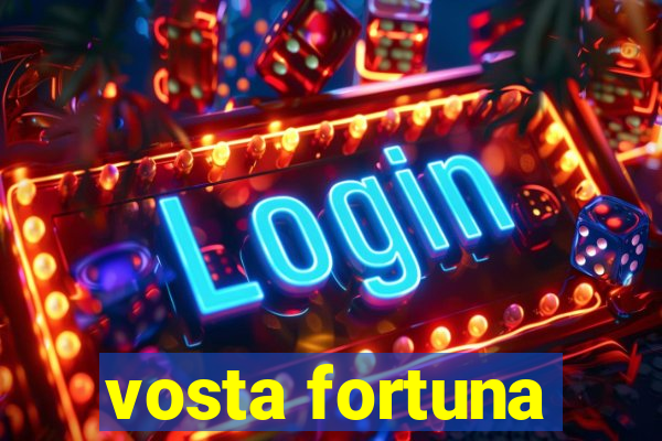 vosta fortuna