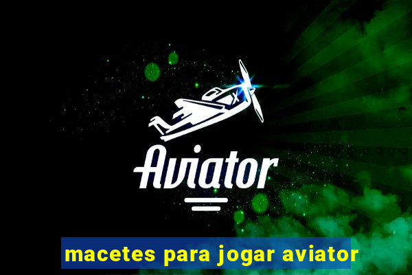 macetes para jogar aviator