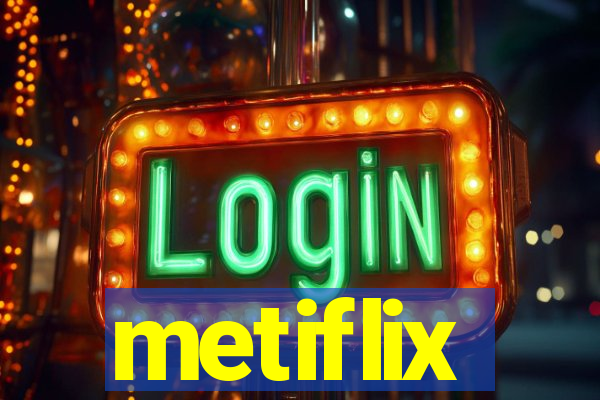 metiflix