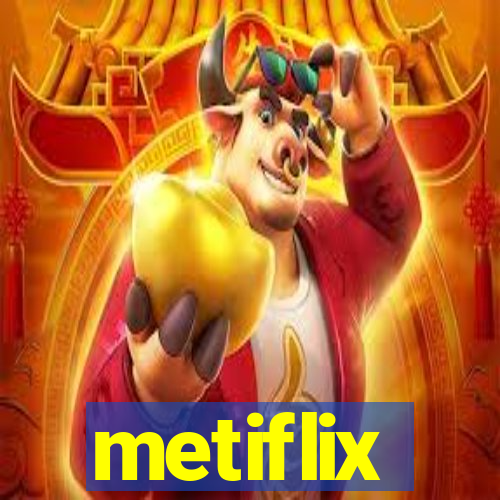 metiflix