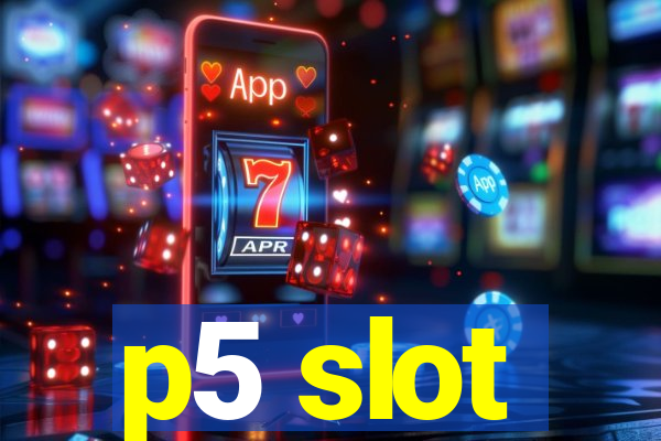 p5 slot