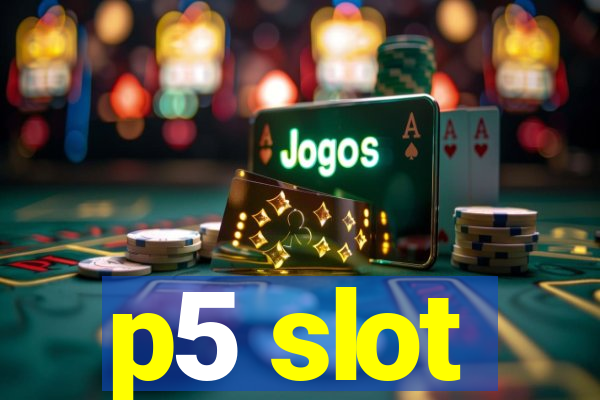 p5 slot