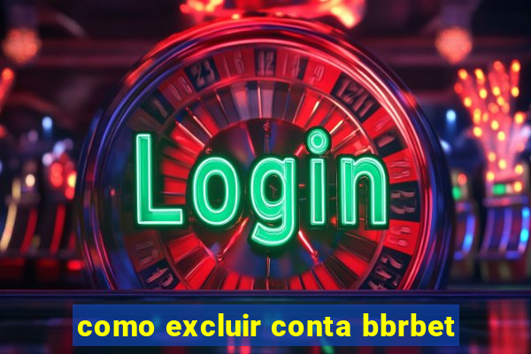 como excluir conta bbrbet