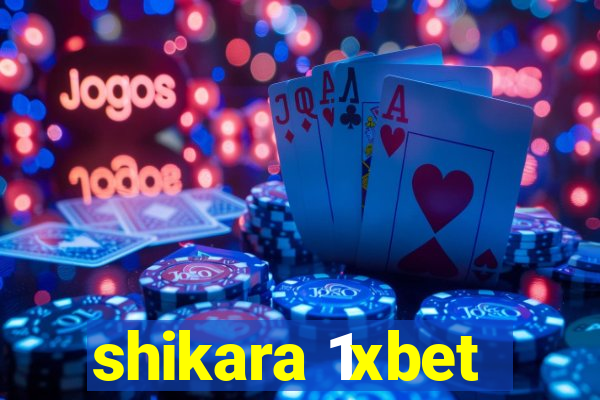 shikara 1xbet