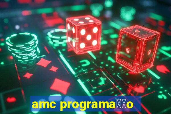 amc programa莽茫o