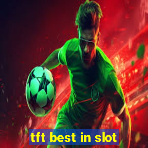 tft best in slot