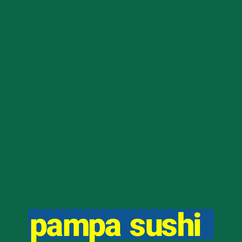 pampa sushi